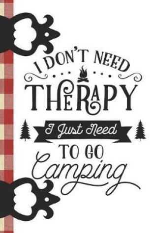 Cover of I Don't Need Therapy I Just Need to Go Camping