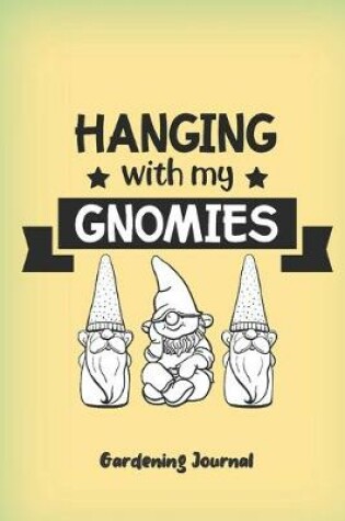 Cover of Hanging with my gnomies. Gardening journal