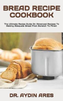 Book cover for Bread Recipe Cookbook