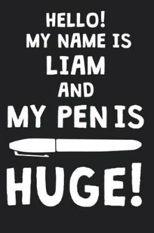 Cover of Hello! My Name Is LIAM And My Pen Is Huge!