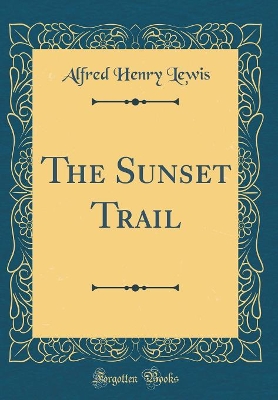 Book cover for The Sunset Trail (Classic Reprint)