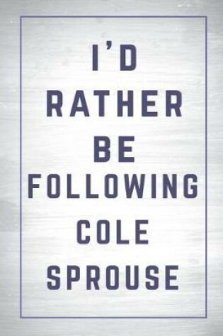 Cover of I'd Rather Be Following Cole Sprouse