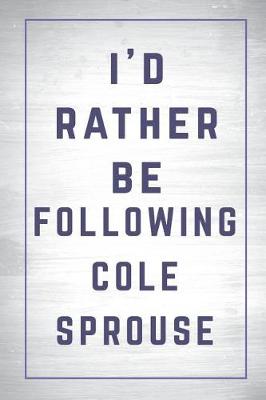 Book cover for I'd Rather Be Following Cole Sprouse