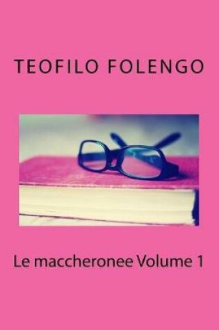 Cover of Le Maccheronee Volume 1
