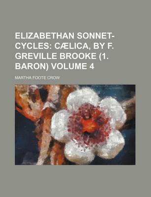 Book cover for Elizabethan Sonnet-Cycles (Volume 4); CA Lica, by F. Greville Brooke (1. Baron)