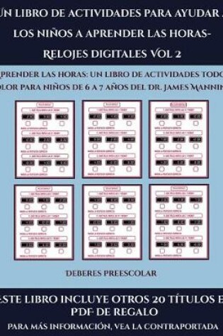 Cover of Deberes preescolar (Un libro de actividades para ayudar a los niños a aprender las horas- Relojes digitales Vol 2)