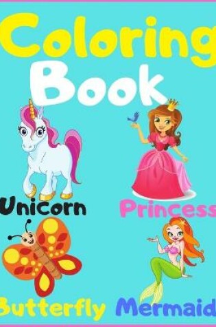 Cover of Coloring Book Unicorn, Princess, Butterfly, Mermaid