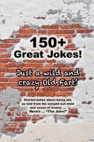 Cover of Just a Wild and Crazy Old Fart!