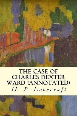 Cover of The Case of Charles Dexter Ward (Annotated)