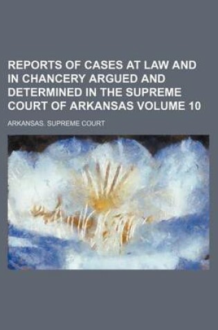 Cover of Reports of Cases at Law and in Chancery Argued and Determined in the Supreme Court of Arkansas Volume 10