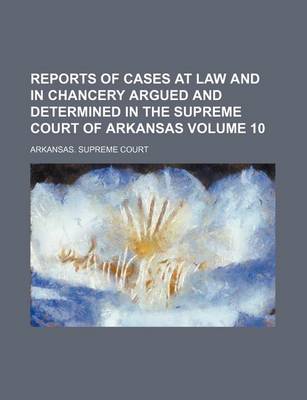 Book cover for Reports of Cases at Law and in Chancery Argued and Determined in the Supreme Court of Arkansas Volume 10