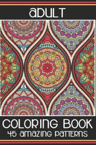 Cover of Adult Coloring Book 45 Amazing Patterns