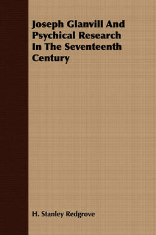 Cover of Joseph Glanvill And Psychical Research In The Seventeenth Century