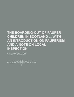 Book cover for The Boarding-Out of Pauper Children in Scotland with an Introduction on Pauperism and a Note on Local Inspection