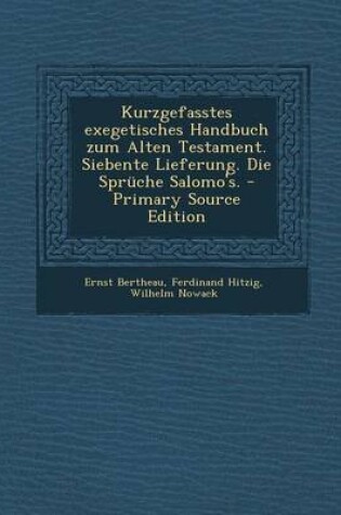 Cover of Kurzgefasstes Exegetisches Handbuch Zum Alten Testament. Siebente Lieferung. Die Spruche Salomo's. - Primary Source Edition