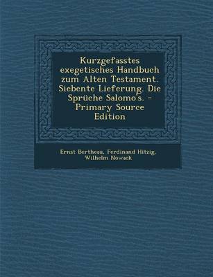 Book cover for Kurzgefasstes Exegetisches Handbuch Zum Alten Testament. Siebente Lieferung. Die Spruche Salomo's. - Primary Source Edition