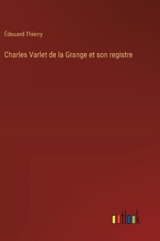 Cover of Charles Varlet de la Grange et son registre