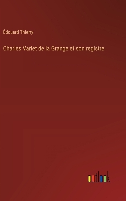 Book cover for Charles Varlet de la Grange et son registre