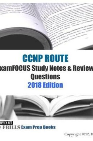 Cover of CCNP ROUTE ExamFOCUS Study Notes & Review Questions 2018 Edition