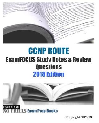 Book cover for CCNP ROUTE ExamFOCUS Study Notes & Review Questions 2018 Edition