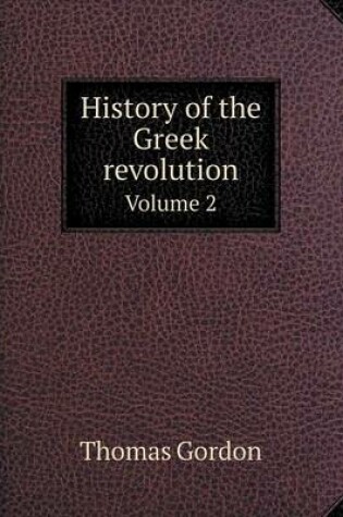 Cover of History of the Greek revolution Volume 2