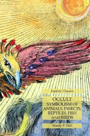 Cover of Occult Symbolism of Animals, Insects, Reptiles, Fish and Birds