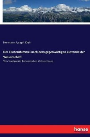 Cover of Der Fixsternhimmel nach dem gegenwärtigen Zustande der Wissenschaft