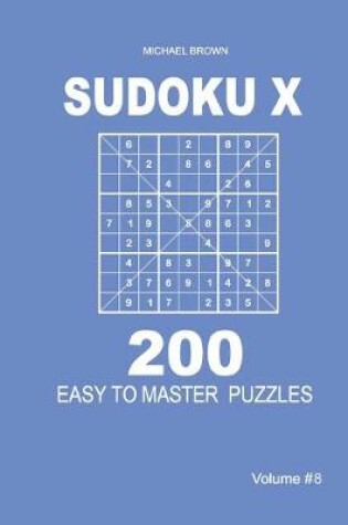Cover of Sudoku X - 200 Easy to Master Puzzles 9x9 (Volume 8)