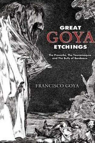 Cover of Great Goya Etchings: The Proverbs, the Tauromaquia and the Bulls of Bordeaux