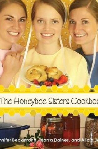 Cover of The Honeybee Sisters Cookbook