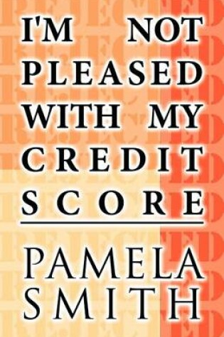 Cover of I'm Not Pleased with My Credit Score