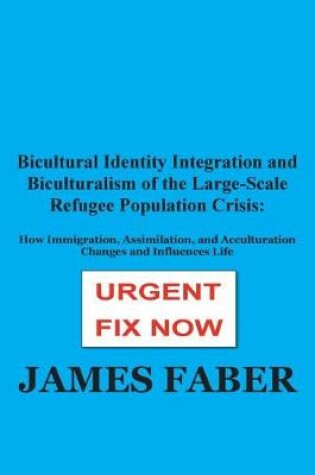 Cover of Bicultural Identity Integration and Biculturalism of the Large-Scale Refugee Population Crisis