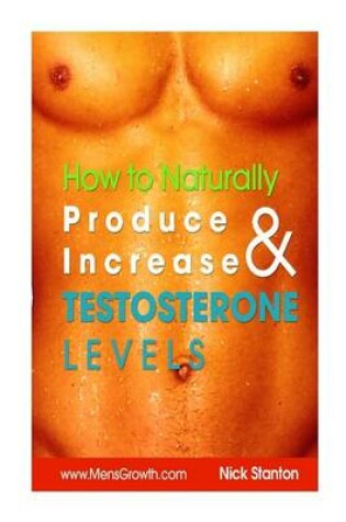 Cover of How to Naturally Produce and Increase Testosterone Levels