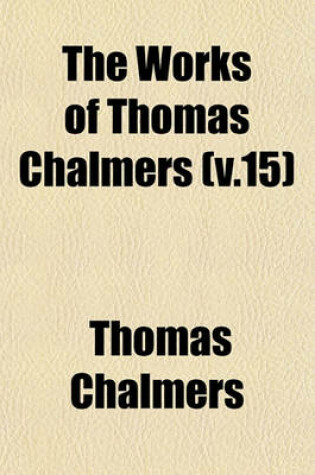 Cover of The Works of Thomas Chalmers (V.15)