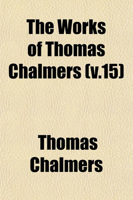 Book cover for The Works of Thomas Chalmers (V.15)