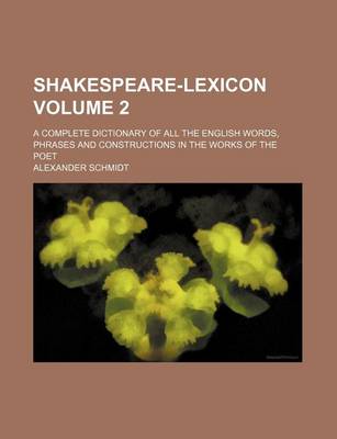 Book cover for Shakespeare-Lexicon Volume 2; A Complete Dictionary of All the English Words, Phrases and Constructions in the Works of the Poet