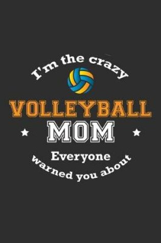 Cover of I'm The Crazy Volleyball Mom Everyone Warned You About