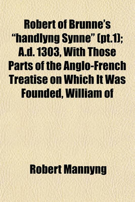 Book cover for Robert of Brunne's Handlyng Synne (PT.1); A.D. 1303, with Those Parts of the Anglo-French Treatise on Which It Was Founded, William of