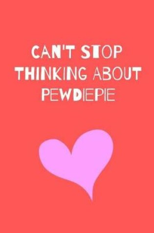 Cover of Can't Stop Thinking About Pewdiepie
