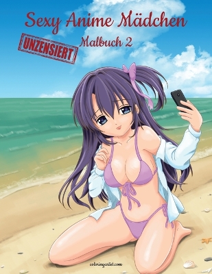 Book cover for Sexy Anime Mädchen Unzensiert Malbuch 2