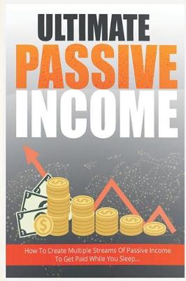 Book cover for Ultimate Passive Income