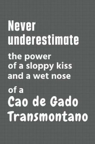 Cover of Never underestimate the power of a sloppy kiss and a wet nose of a Cao de Gado Transmontano