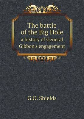 Book cover for The battle of the Big Hole a history of General Gibbon's engagement