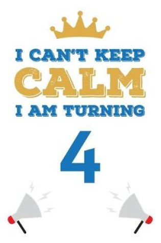 Cover of I Can't Keep Calm I Am Turning 4