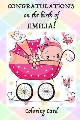 Book cover for CONGRATULATIONS on the birth of EMILIA! (Coloring Card)