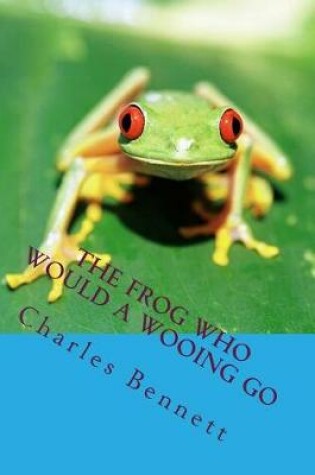 Cover of The Frog Who Would a Wooing Go