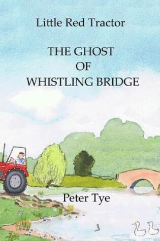 Cover of Little Red Tractor - The Ghost of Whistling Bridge