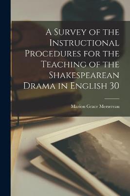 Book cover for A Survey of the Instructional Procedures for the Teaching of the Shakespearean Drama in English 30