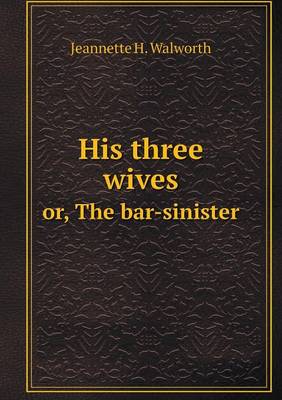 Book cover for His three wives or, The bar-sinister