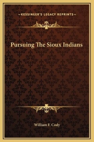 Cover of Pursuing The Sioux Indians